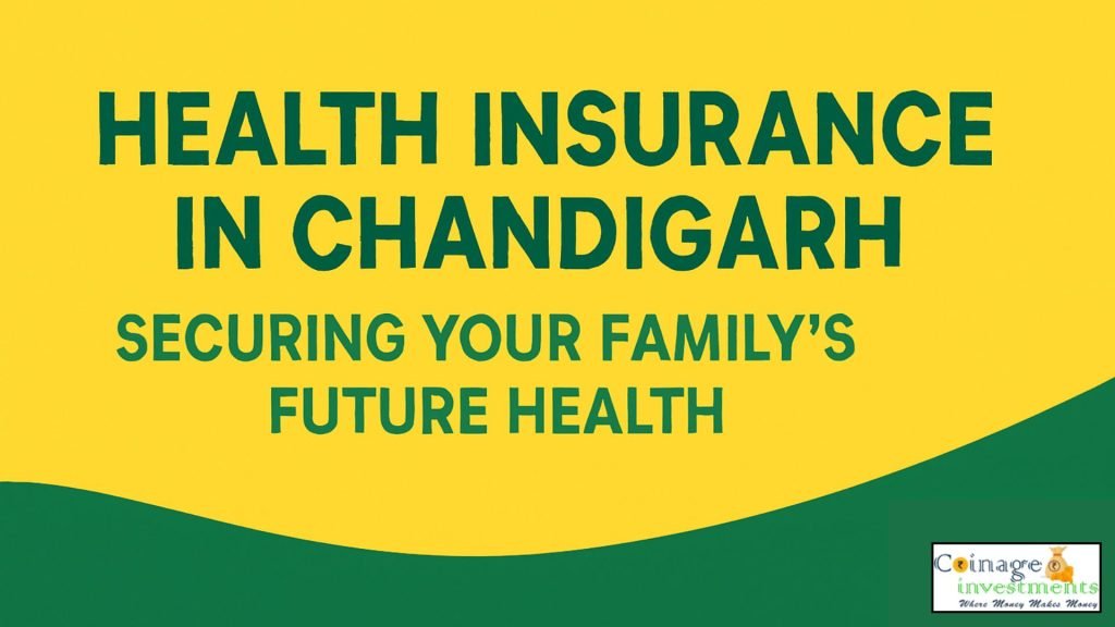 Health Insurance in Chandigarh: Securing Your Family’s Future Health in 2025