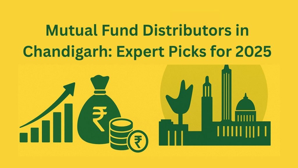 Mutual Fund Distributors in Chandigarh: Expert Picks for 2025