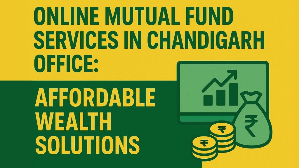 Online Mutual Fund Services in Chandigarh Office: Affordable Wealth Solutions