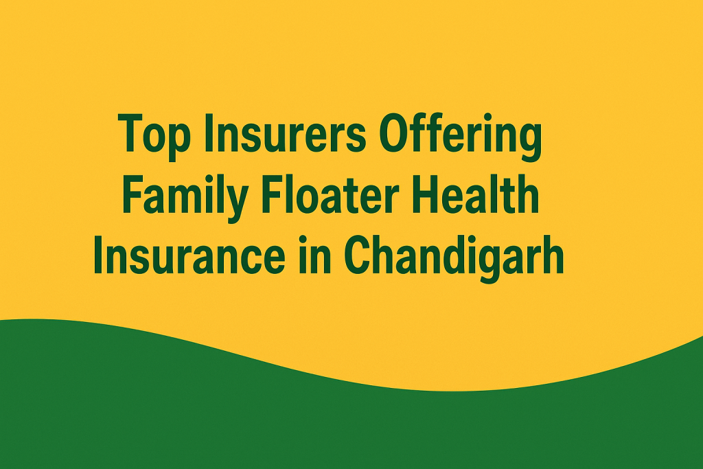 Top Family Floater Health Insurance in Chandigarh 2025