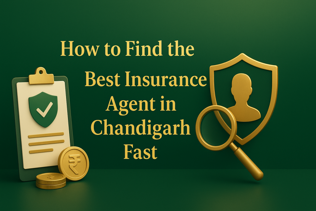 How to Find the Best Insurance Agent in Chandigarh Fast