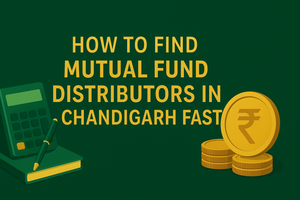 How to Find Mutual Fund Distributors in Chandigarh Fast