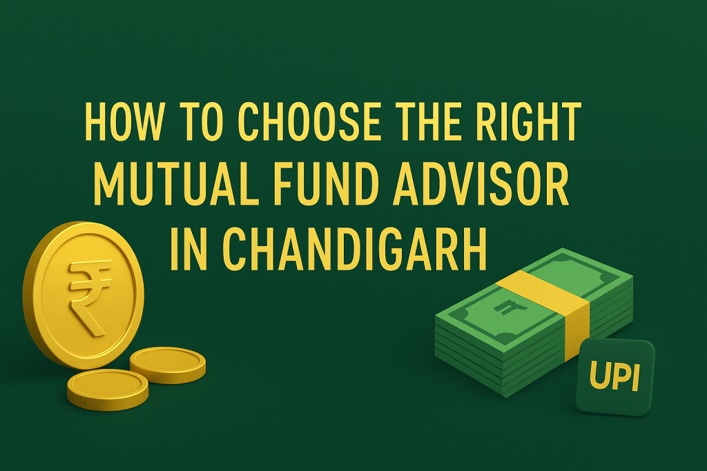 How to Choose the Right Mutual Fund Advisor in Chandigarh