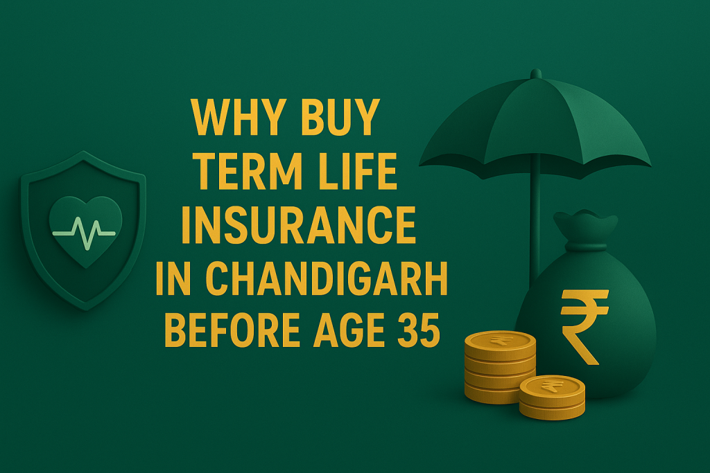 Why Buy Term Life Insurance in Chandigarh Before Age 35
