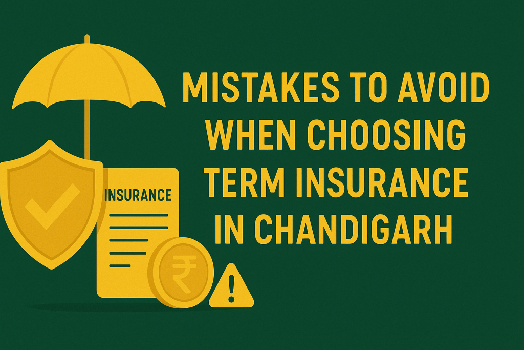 Mistakes to Avoid When Choosing Term Insurance in Chandigarh
