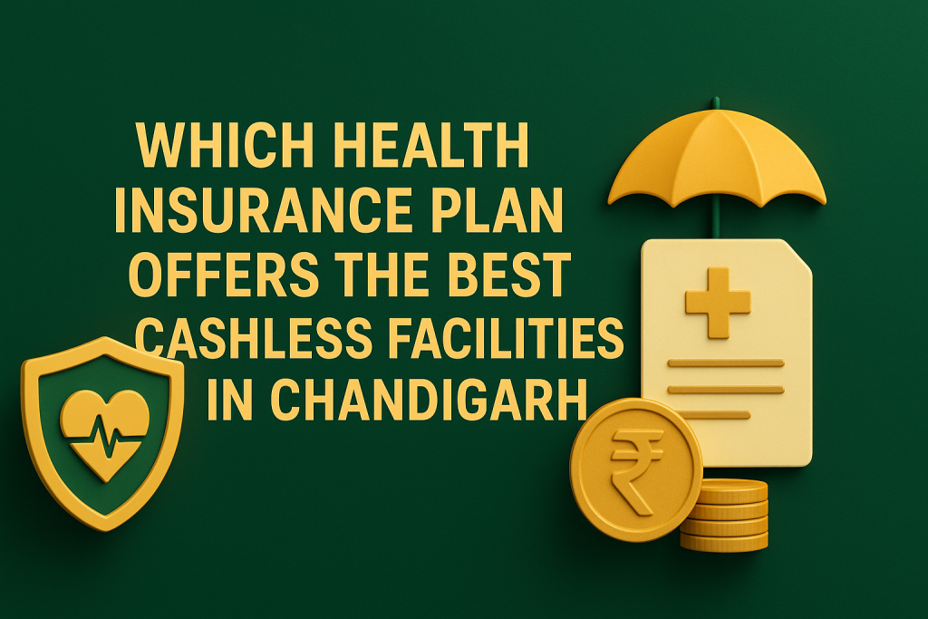 Which Health Insurance Plan Offers the Best Cashless Facilities in Chandigarh
