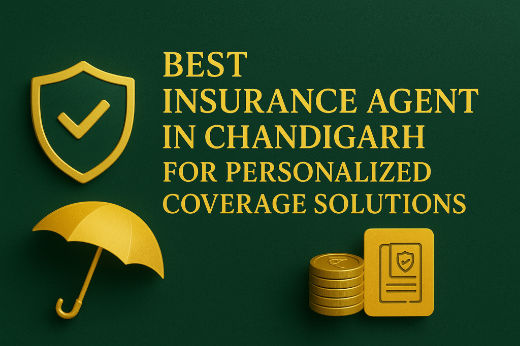 Best Insurance Agent in Chandigarh for Personalized Coverage Solutions