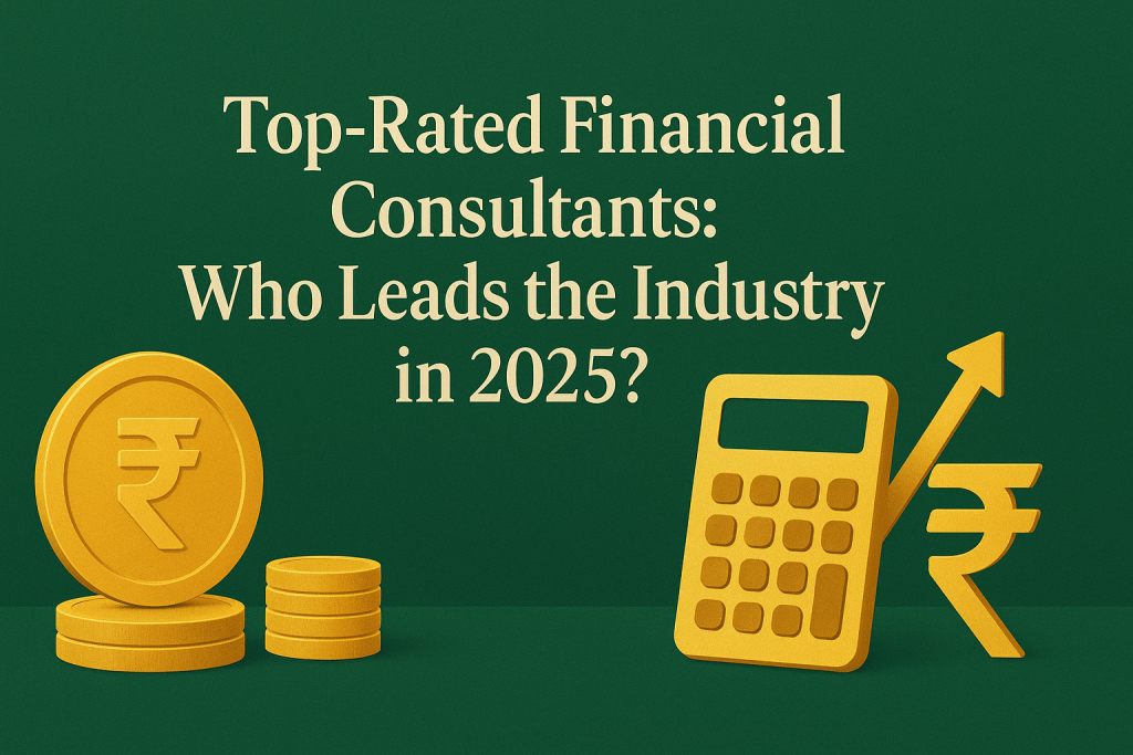 Top-Rated Financial Consultants: Who Leads the Industry in 2025?