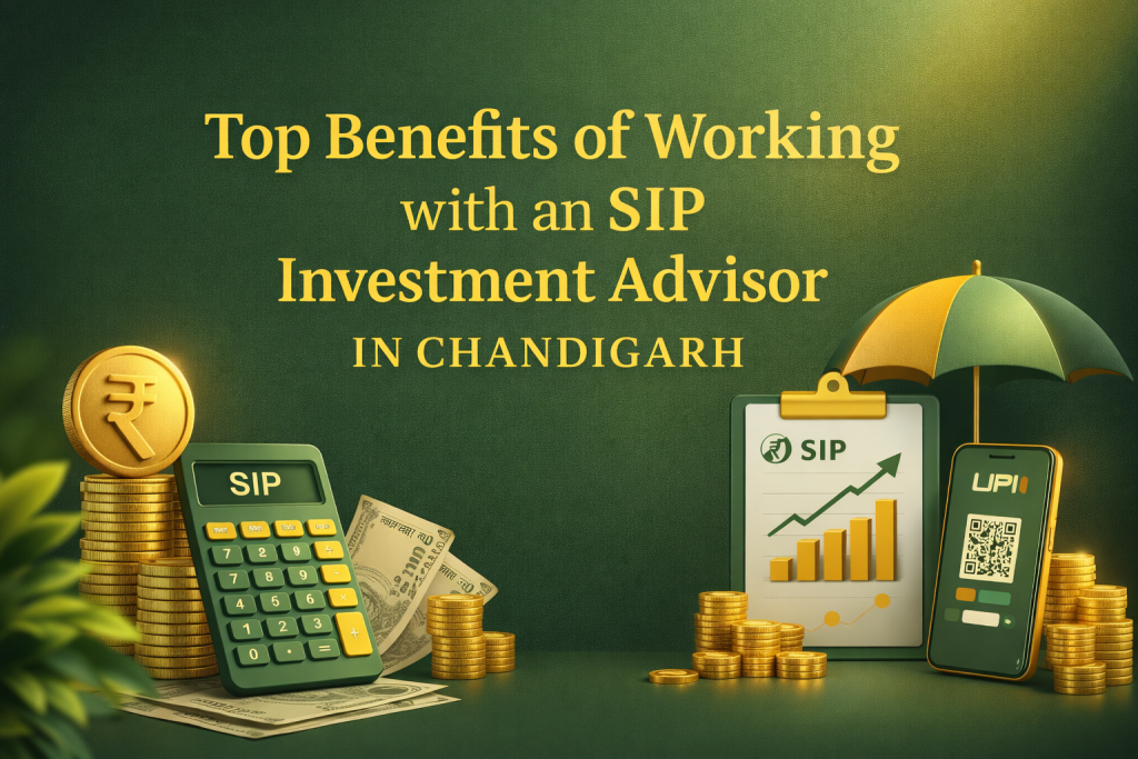 Top Benefits of Working with an SIP Investment Advisor in Chandigarh