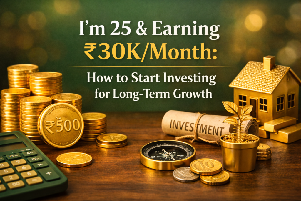 I’m 25 & Earning ₹30K/Month: How to Start Investing for Long-Term Growth