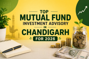 Top Mutual Fund Investment Advisory Services in Chandigarh for 2026