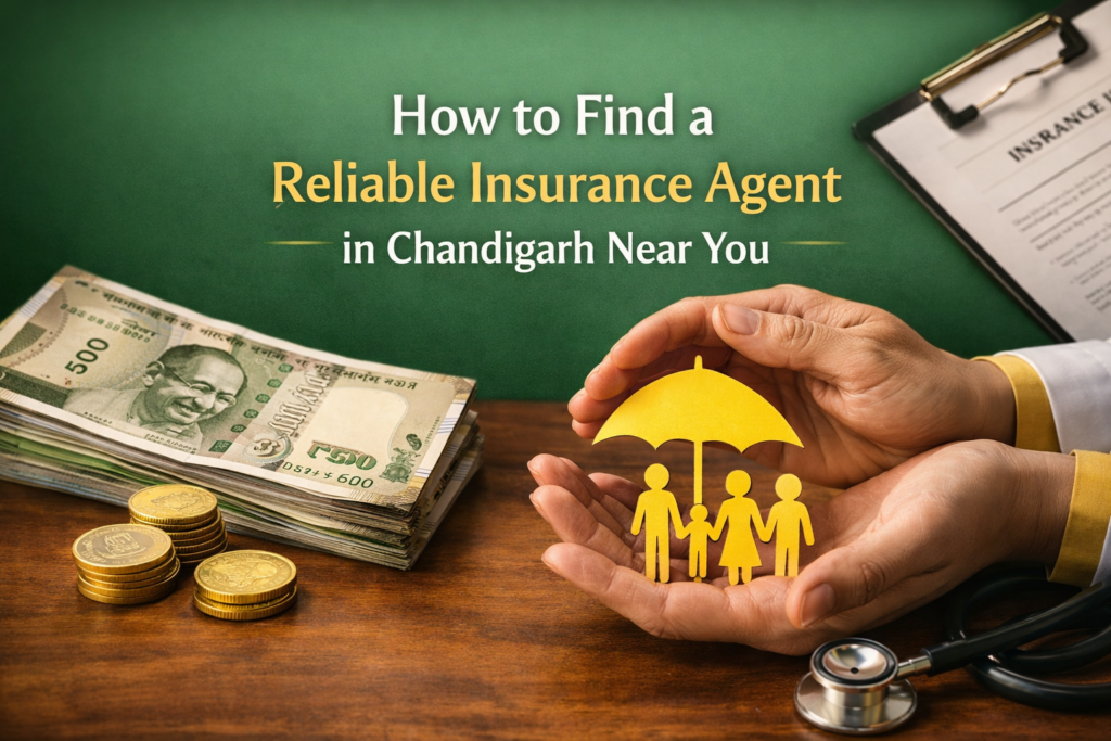 How to Find a Reliable Insurance Agent in Chandigarh Near You