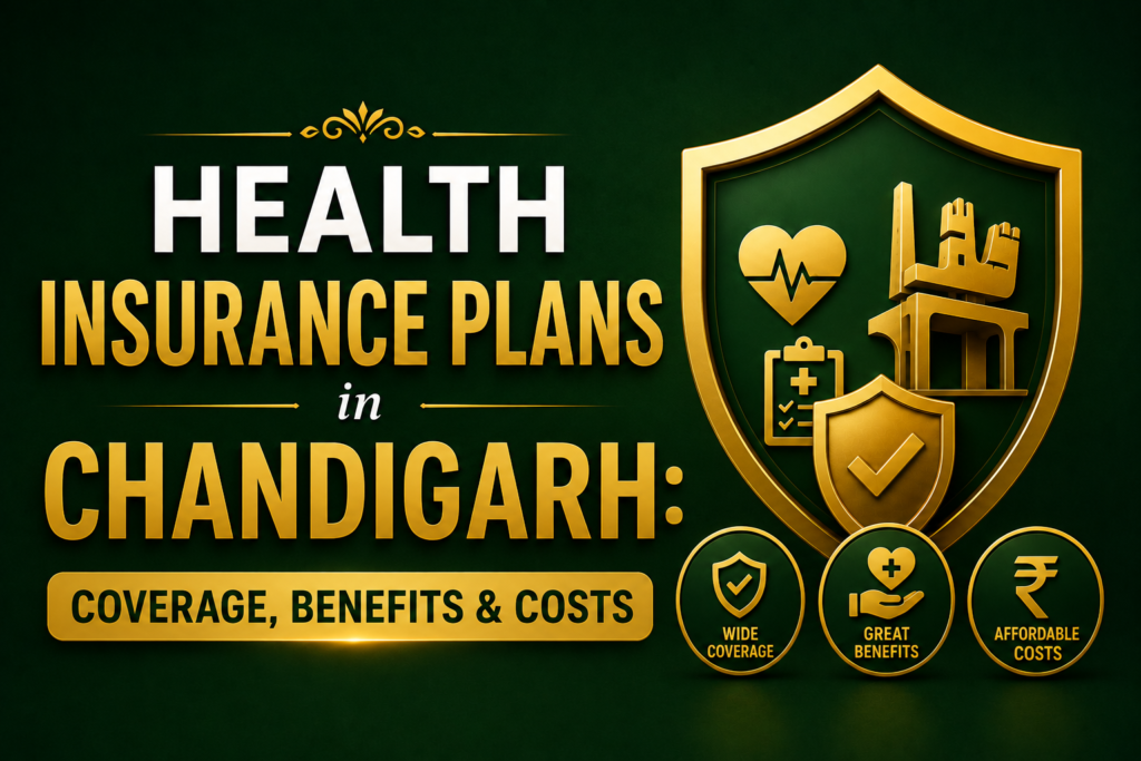 Health Insurance Plans in Chandigarh: Coverage, Benefits & Costs