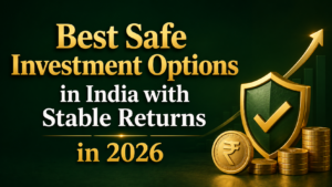 Best Safe Investment Options in India with Stable Returns in 2026