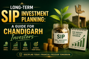 Long-Term SIP Investment Planning: A Guide for Chandigarh Investors